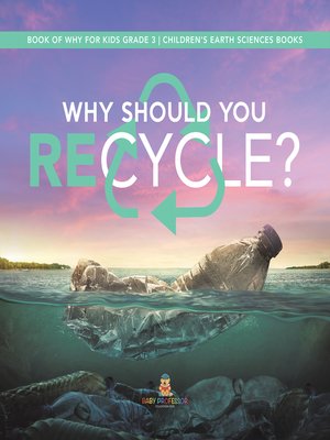 cover image of Why Should You Recycle?--Book of Why for Kids Grade 3--Children's Earth Sciences Books
